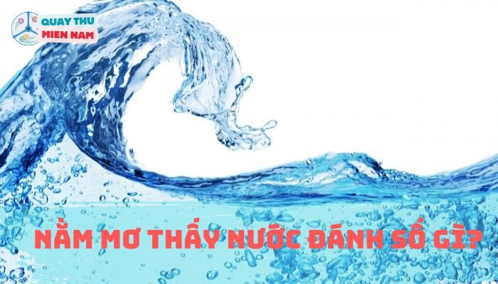 Nằm Mơ Thấy Nước Đánh Số Gì